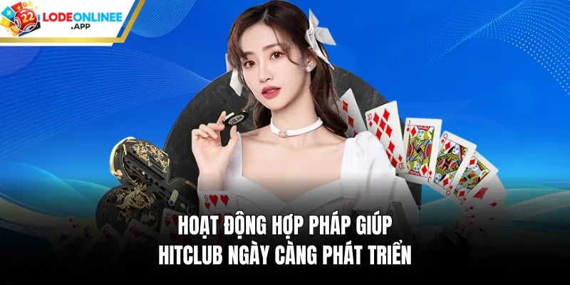 Hoạt động hợp pháp giúp hitclub ngày càng phát triển