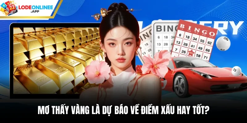 Mơ thấy vàng là dự báo về điềm xấu hay tốt?