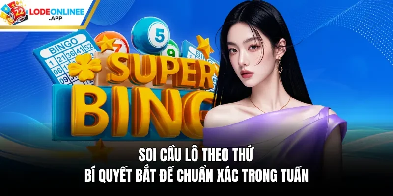 Soi Cầu Lô Theo Thứ – Bí Quyết Bắt Đề Chuẩn Xác Trong Tuần