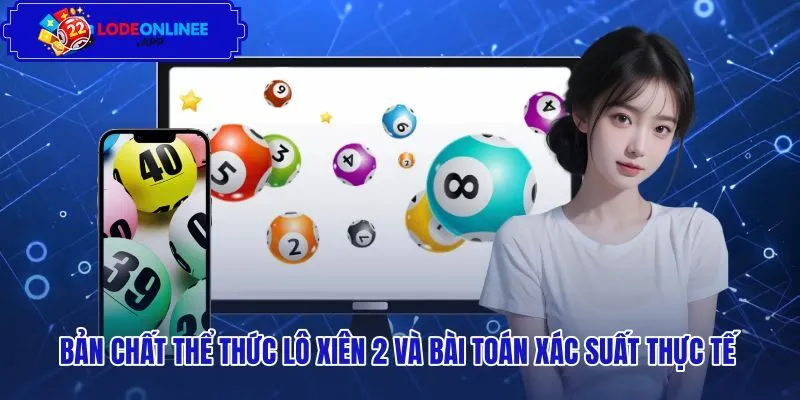 ban-chat-the-thuc-lo-xien-2-va-bai-toan-xac-suat-thuc-te Phân tích xác suất nổ thực tế của thể thức xiên hai
