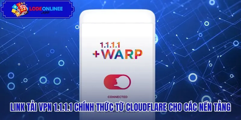 link-tai-vpn-1111-chinh-thuc-tu-cloudflare-cho-cac-nen-tang Đường dẫn tải VPN 1.1.1.1 chính thức từ Cloudflare cho thiết bị